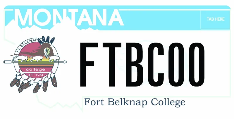 A license plate with white and black text. A light gray outline of the state. A bright blue border at top. Fort Belknap College logo on left. Bottom text says Fort Belknap College.